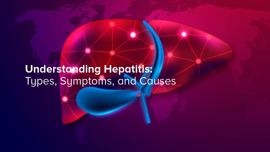 Understanding Hepatitis: Types, Symptoms, and Causes